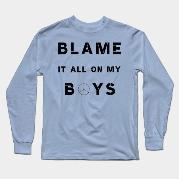 Blame It All On My Boys Long Sleeve T-Shirt by Pretty Merry Mama